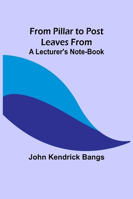 From Pillar to Post: Leaves from a Lecturer's N... 9356312753 Book Cover