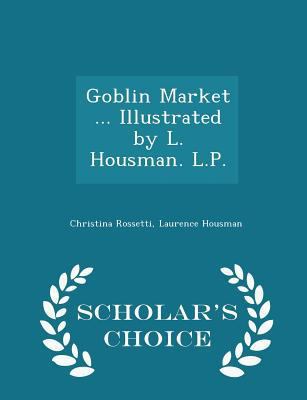 Goblin Market ... Illustrated by L. Housman. L.... 129701863X Book Cover