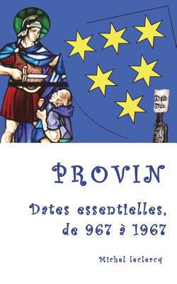 Provin, dates essentielles, de 967 à 1967 [French] 172299276X Book Cover