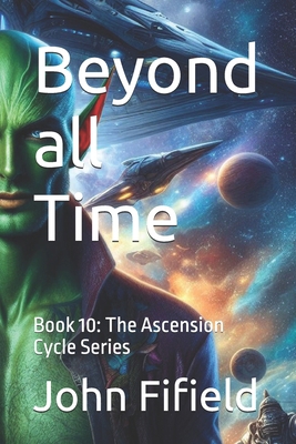 Beyond all Time: Book 10: The Ascension Cycle S... B0FDX29TRZ Book Cover