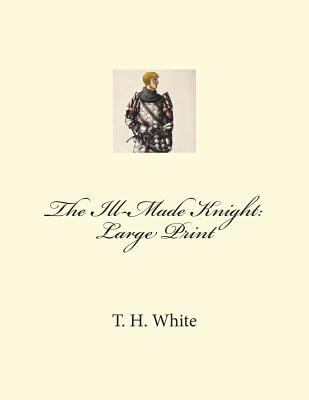 The Ill-Made Knight: Large Print 1723005789 Book Cover