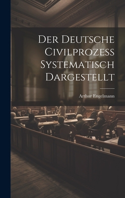 Der Deutsche Civilprozess Systematisch Dargestellt [German] 1021062839 Book Cover