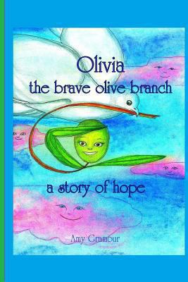 Olivia The Brave Olive Branch: A Story of Hope 1482369656 Book Cover