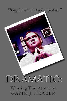 Dramatic: : Wanting The Attention 1496072030 Book Cover