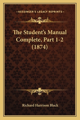 The Student's Manual Complete, Part 1-2 (1874) 1167236580 Book Cover