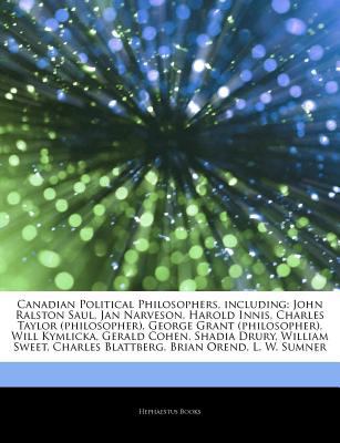 Paperback Articles on Canadian Political Philosophers, Including : John Ralston Saul, Jan Narveson, Harold Innis, Charles Taylor (philosopher), George Grant (phi Book