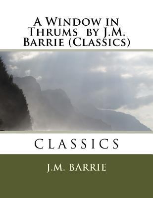 A Window in Thrums by J.M. Barrie (Classics) 1523911042 Book Cover