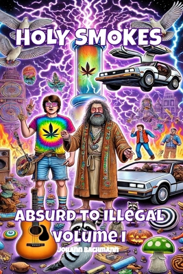 Holy Smokes: Absurd to Illegal - Volume I B0F2Z3Y197 Book Cover