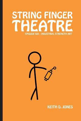 String Finger Theatre, Episode Six: Industrial ... 1544906129 Book Cover