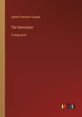 The Deerslayer: in large print 3368325167 Book Cover