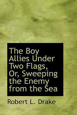 The Boy Allies Under Two Flags, Or, Sweeping th... 1103245511 Book Cover
