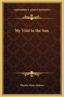 My Visit to the Sun 1169256600 Book Cover