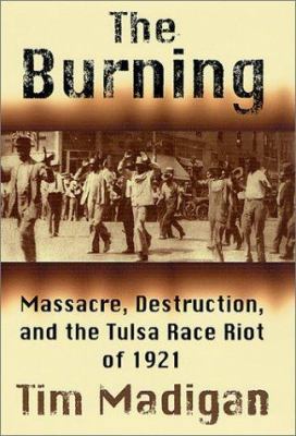 The Burning: Massacre, Destruction, and the Tul... 0312272839 Book Cover