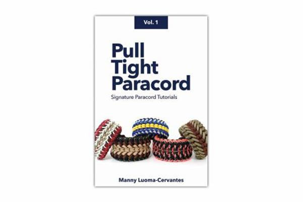 Paperback Pull Tight Paracord : Signature Paracord Tutorials, Vol.1 Book