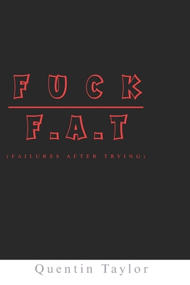 Fuck F.A.T (Failures After Trying) B0FSLGKS37 Book Cover