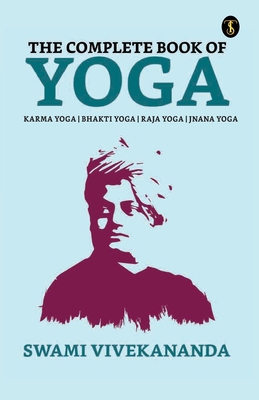 The Complete Book of Yoga: Bhakti Yoga, Karma Y... 9354623824 Book Cover