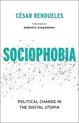 Sociophobia: Political Change in the Digital Ut... 0231175264 Book Cover