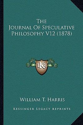 The Journal Of Speculative Philosophy V12 (1878) 1165128780 Book Cover