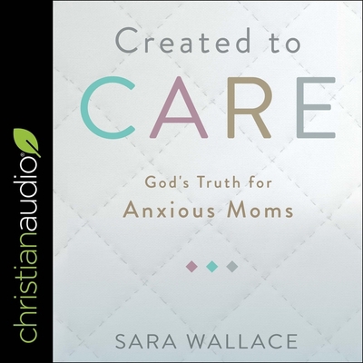 Created to Care: God's Truth for Anxious Moms B0BSW61X8M Book Cover