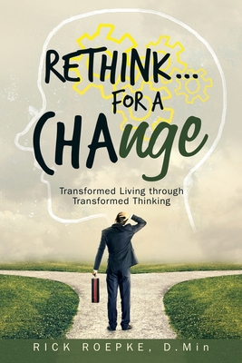 Rethink...For a Change: Transformed Living Thro... 1973674548 Book Cover
