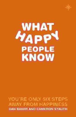 What Happy People Know : You're Only 6 Steps Aw... 0007163169 Book Cover