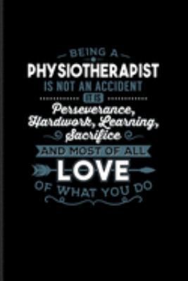 Being A Physiotherapist Is Not An Accident...: Physical Therapy Journal | Notebook | Workbook For Physical Therapist, Medical Gymnastics, Exercises & Massage Fans - 6x9 - 100 Blank Lined Pages