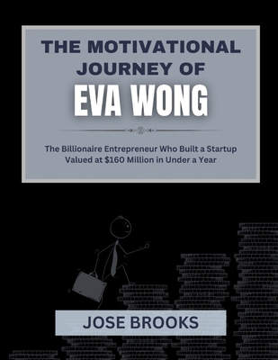 The Motivational Story of Eva Wong: The Billion... B0FGD9K4RV Book Cover