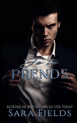 Je te prends: Une Romance Mafieuse Obscure [French] B0C9S7QXLK Book Cover