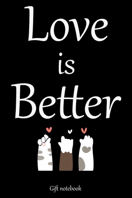 Love is better : A (Anglais) notebook and     journal valentines day gift: lined notebook / Valentines day gift,(love is better) 100 page, 6x9, soft cover matte finish