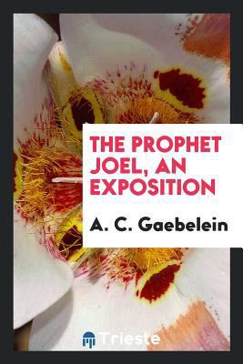 The Prophet Joel, an Exposition 0649002636 Book Cover