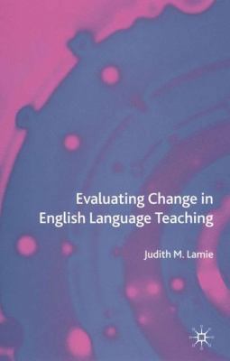 Evaluating Change in English Language Teaching 1403939756 Book Cover