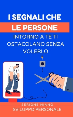 I segnali che le persone intorno a te ti ostaco... [Italian] B0FKHCT3CG Book Cover