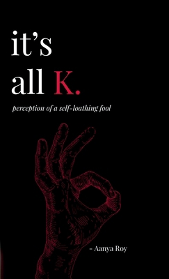 It's all K.: perception of a self-loathing fool B0DNQ9X5SF Book Cover