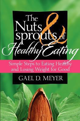 The Nuts and Sprouts of Healthy Eating...: gett... 0982140576 Book Cover