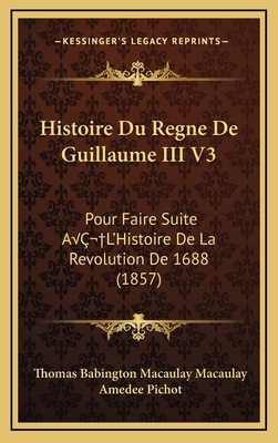 Histoire Du Regne De Guillaume III V3: Pour Fai... [French] 1166884554 Book Cover