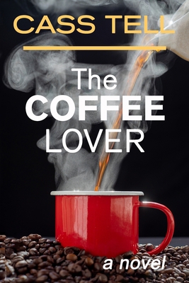 The Coffee Lover - a novel: A captivating story... 1938367472 Book Cover