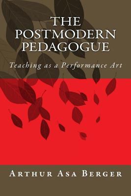 The Postmodern Pedagogue: Teaching as a Perform... 1539127117 Book Cover