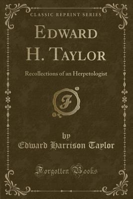 Edward H. Taylor: Recollections of an Herpetolo... 1332301169 Book Cover