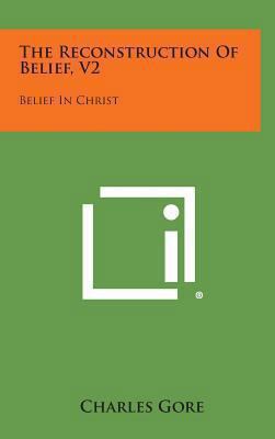 The Reconstruction of Belief, V2: Belief in Christ 1258951223 Book Cover