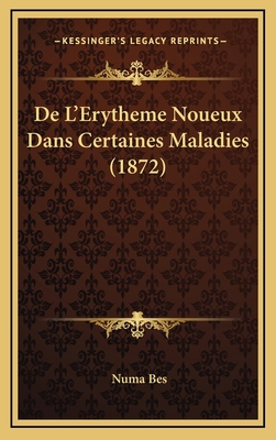 De L'Erytheme Noueux Dans Certaines Maladies (1... [French] 1168926343 Book Cover