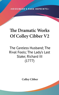 The Dramatic Works Of Colley Cibber V2: The Car... 1436534208 Book Cover