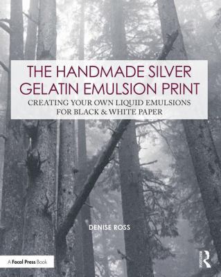 The Handmade Silver Gelatin Emulsion Print: Cre... 0815349912 Book Cover