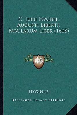 C. Julii Hygini, Augusti Liberti, Fabularum Lib... [Latin] 116634147X Book Cover