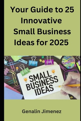 Your Guide to 25 Innovative Small Business Idea... B0DS6G5QVV Book Cover