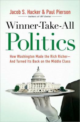 Winner-Take-All Politics: How Washington Made t... 1416588698 Book Cover