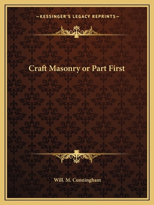 Craft Masonry or Part First 1162608706 Book Cover