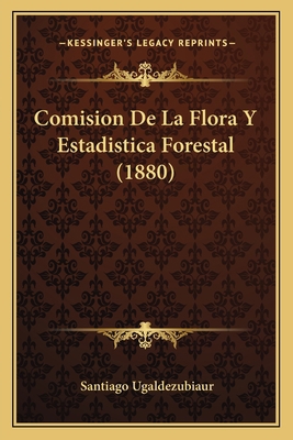 Comision De La Flora Y Estadistica Forestal (1880) [Spanish] 1167373278 Book Cover
