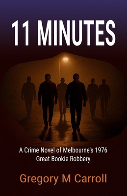11 Minutes: A Crime Novel of Melbourne's 1976 G... 1764222601 Book Cover