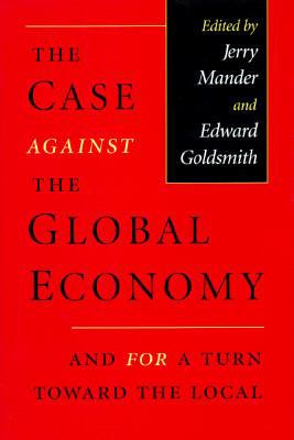 The Case Against the Global Economy 0871563525 Book Cover