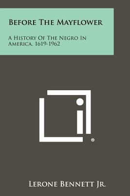 Before The Mayflower: A History Of The Negro In... 1258521385 Book Cover
